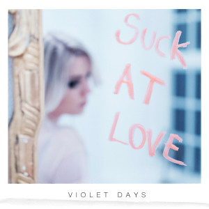 Violet Days的专辑Suck at Love