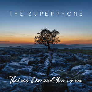 The Superphone的專輯That Was Then and This is Now