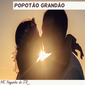 Listen to Popotão Grandão (Explicit) song with lyrics from MC Neguinho do ITR