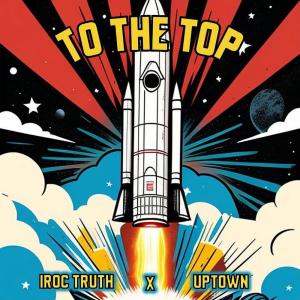 收聽Iroc Truth的To the Top (feat. Uptown)歌詞歌曲