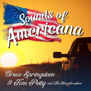 Album Sounds of Americana: Bruce Springsteen & Tom Petty and The Heartbreakers from Bruce Springsteen