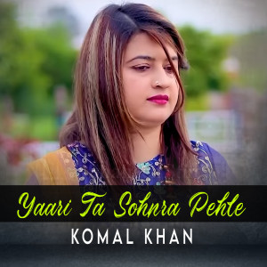 Dengarkan lagu Yaari Ta Sohnra Pehle nyanyian Komal Khan dengan lirik