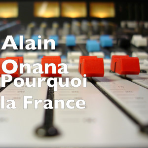 Dengarkan Pourquoi la France lagu dari Alain Onana dengan lirik