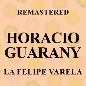 อัลบัม La Felipe Varela (Remastered) ศิลปิน Horacio Guarany