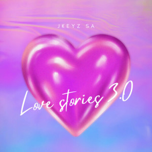 Listen to Love Stories 3.0 song with lyrics from JKeyz SA
