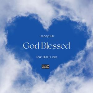ดาวน์โหลดและฟังเพลง God Blessed (feat. BlaQ Linez) พร้อมเนื้อเพลงจาก Trendy056