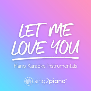 Listen to Let Me Love You (Originally Performed by Mario) (Piano Karaoke Version) song with lyrics from Sing2Piano