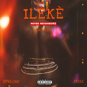 Listen to Ileke (Explicit) song with lyrics from Noise Neighborz