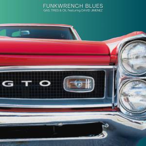 收聽Funkwrench Blues的Gas, Tires & Oil (feat. David Jimenez)歌詞歌曲