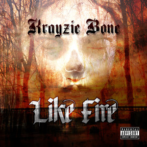 收聽Krayzie Bone的Like Fire (Explicit)歌詞歌曲