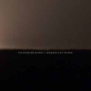 收聽The Echelon Effect的Goodbye My Friend歌詞歌曲
