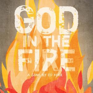 ดาวน์โหลดและฟังเพลง God In The Fire (feat. Jennifer Holm) พร้อมเนื้อเพลงจาก Ed Kerr