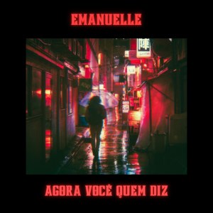 Listen to Agora Você Quem Diz song with lyrics from Emanuelle