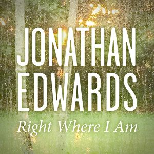 Jonathan Edwards的專輯Right Where I Am