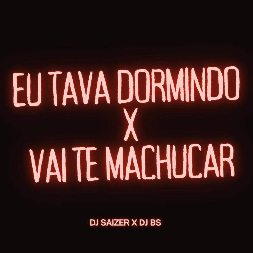 EU TAVA DORMINDO X VAI TE MACHUCAR (feat. DJ Bs|Explicit)