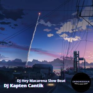 收聽Dj Kapten Cantik的DJ Hey Macarena Slow Beat歌詞歌曲