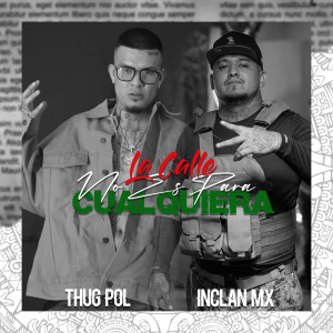 收聽InclanMx的La calle no es para cualquiera (Explicit)歌詞歌曲