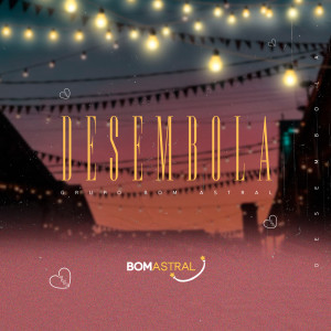 ดาวน์โหลดและฟังเพลง Desembola พร้อมเนื้อเพลงจาก Grupo Bom Astral