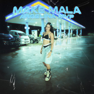 收聽Angelina MVP的Make Mala (Explicit)歌詞歌曲