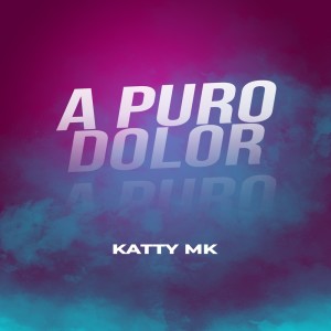 Katty MK的專輯A Puro Dolor