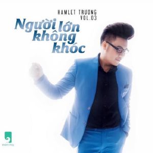 Album Người Lớn Không Khóc from Hamlet Trương
