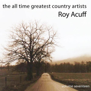 The All Time Greatest Country Artists-Roy Acuff-Vol. 17
