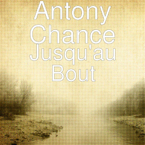收聽Antony Chance的Jusqu'au Bout歌詞歌曲