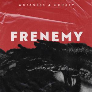 Dengarkan lagu Frenemy (Explicit) nyanyian whtamess dengan lirik