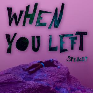 Album When You Left (Explicit) from Spencer