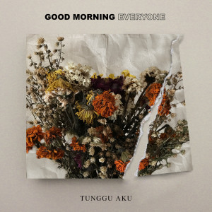 收聽Good Morning Everyone的Tunggu Aku歌詞歌曲