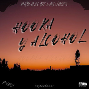 Album Hooka Y Alcohol (Explicit) from Pablo El De Las Voces
