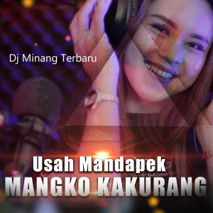 Dengarkan lagu USAH MANDAPEK MANGKO KAKURANG nyanyian Dj Minang Terbaru dengan lirik
