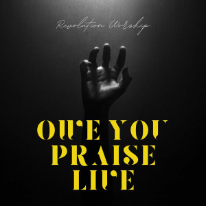 Album Owe You Praise (Live) from Revolution Worship