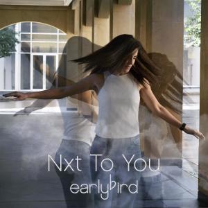 收聽EarlyBird的Nxt to You歌詞歌曲