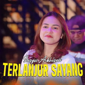 Dengarkan Terlanjur Sayang lagu dari Sasya Arkhisna dengan lirik