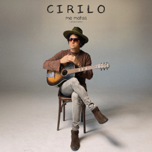 收聽Cirilo的Me Matas (Versión Acústica)歌詞歌曲