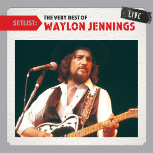 อัลบัม Setlist: The Very Best Of Waylon Jennings LIVE ศิลปิน Waylon Jennings