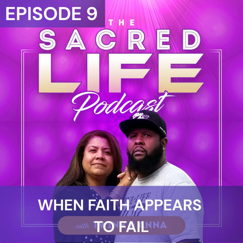 The Sacred Life Podcast Episode 9: When Faith Appears to Fail