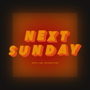Listen to Next Sunday (其他) song with lyrics from Roots and Recognition