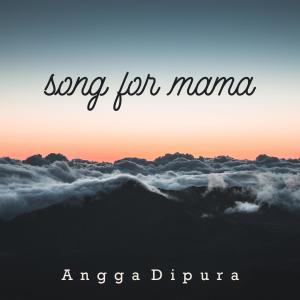 收听Angga Dipura的Song For Mama歌词歌曲