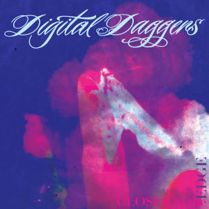 Album Closer to the Edge oleh Digital Daggers