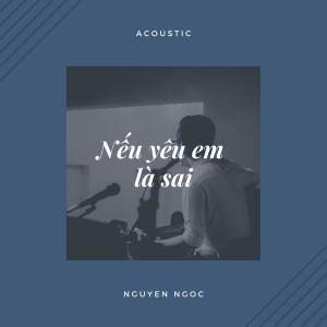 ดาวน์โหลดและฟังเพลง Nếu yêu em là sai (Explicit) พร้อมเนื้อเพลงจาก Nguyễn Ngọc