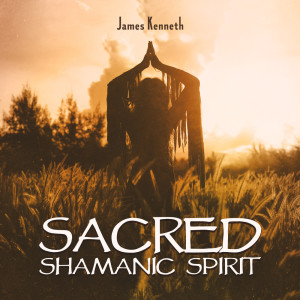 James Kenneth的專輯Sacred Shamanic Spirit
