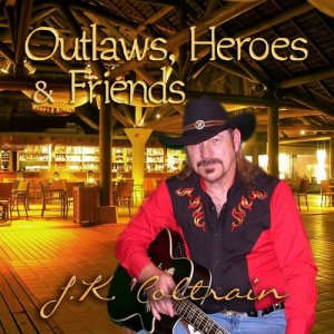 J.K. Coltrain的專輯Outlaws, Heroes & Friends