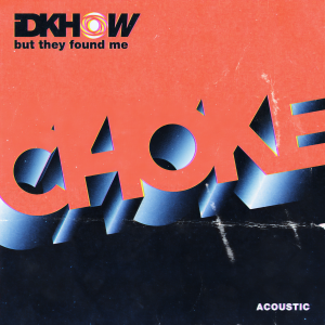 ดาวน์โหลดและฟังเพลง Choke (Acoustic) พร้อมเนื้อเพลงจาก I DONT KNOW HOW BUT THEY FOUND ME