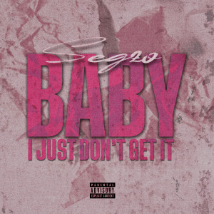 Segzo的專輯Baby I Just Don’t Get It (Explicit)