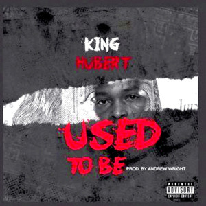 ดาวน์โหลดและฟังเพลง Used to Be (Explicit) พร้อมเนื้อเพลงจาก King Hubert