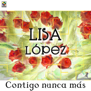 Lisa Lopez的專輯Contigo Nunca Más