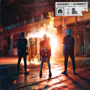 收聽Against the Current的that won't save us (Explicit)歌詞歌曲