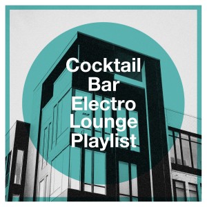 Album Cocktail Bar Electro Lounge Playlist from Electro Lounge All Stars